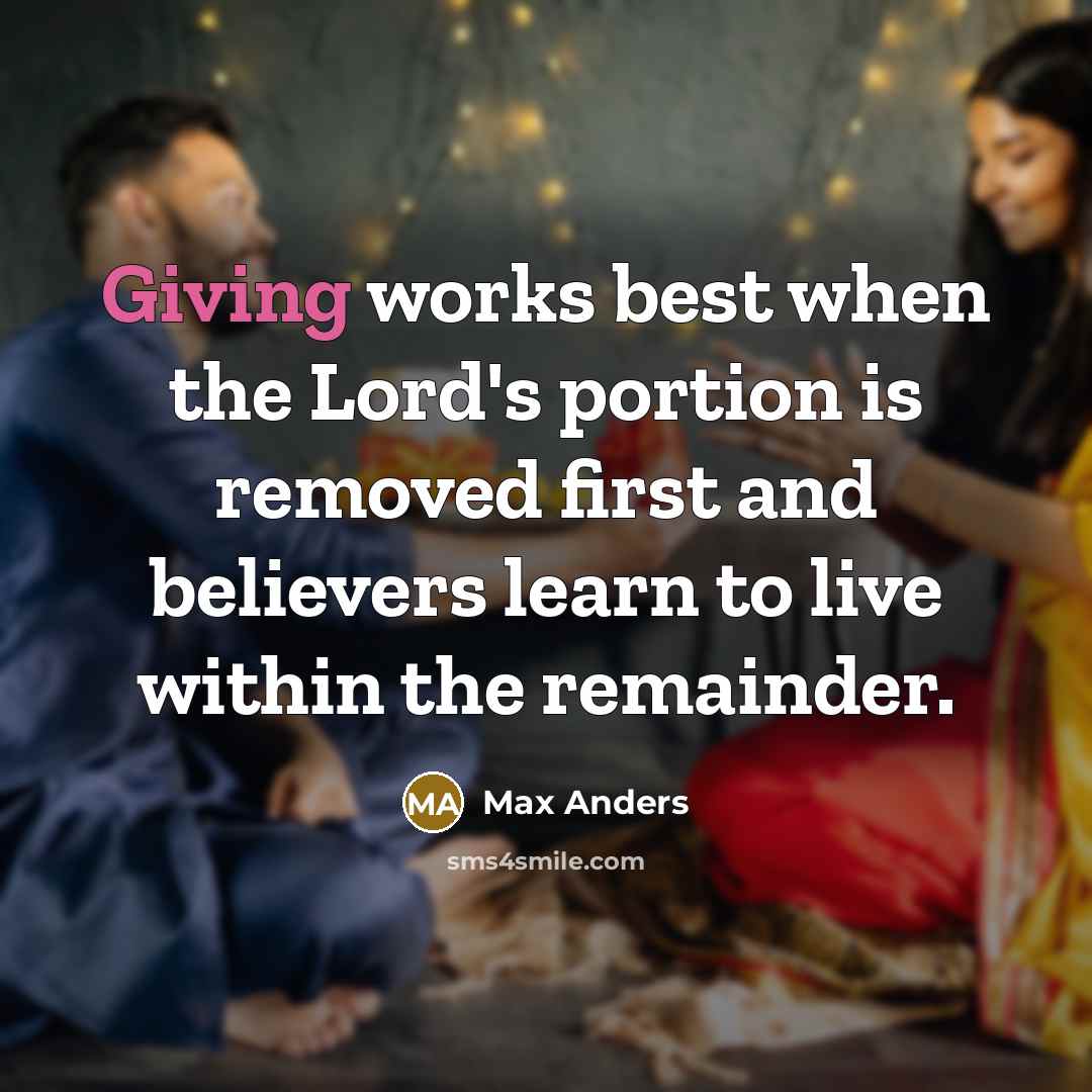 “Giving works best when the Lord's portion is removed first…” quote by Max Anders