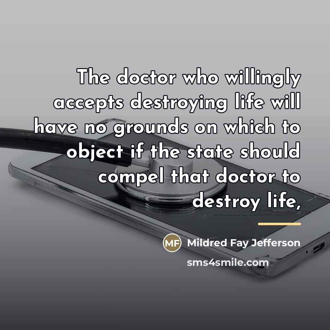 “The doctor who willingly accepts destroying life will have no…” quote by Mildred Fay Jefferson