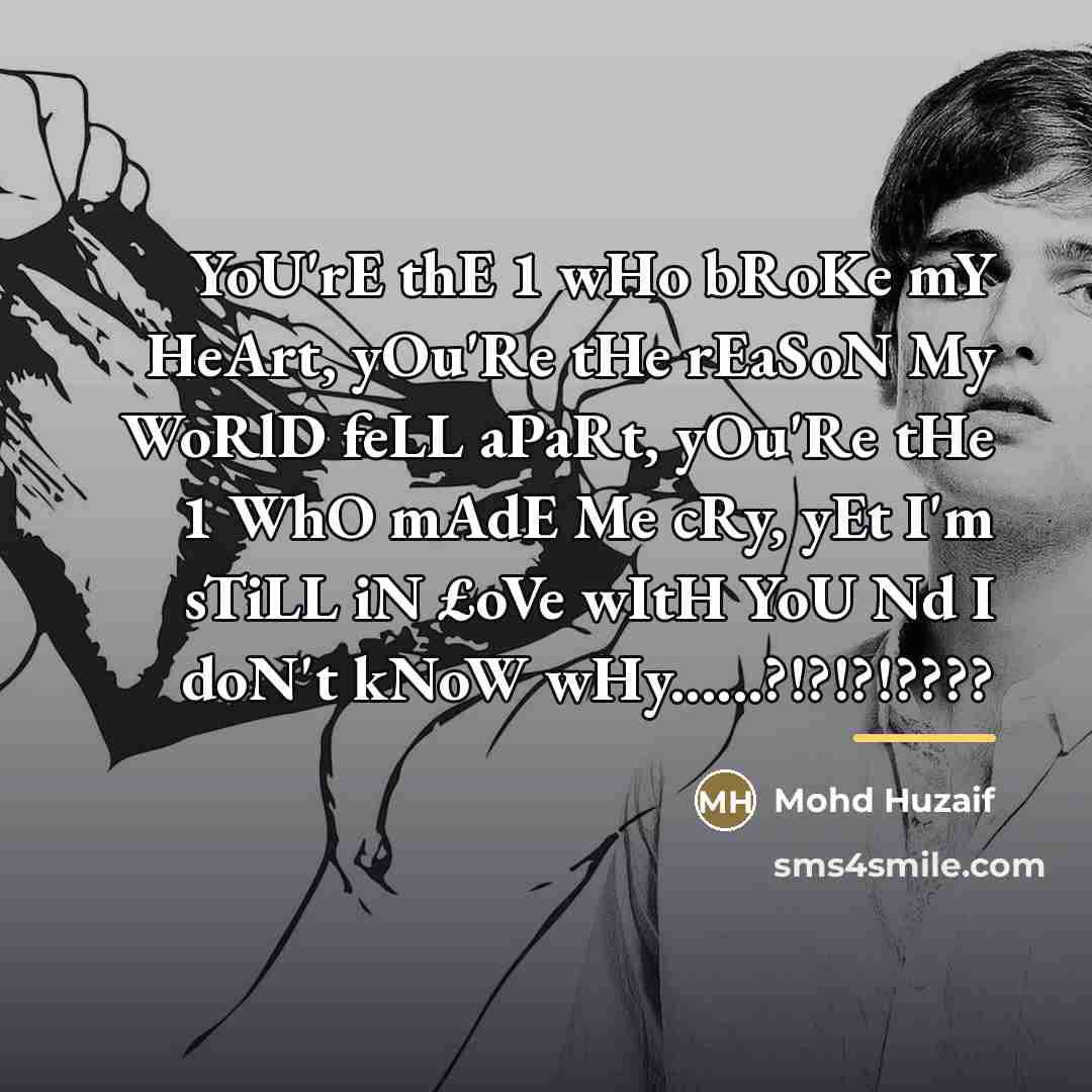“YoU'rE thE 1 wHo bRoKe mY HeArt, yOu'Re tHe rEaSoN…” quote by Mohd Huzaif
