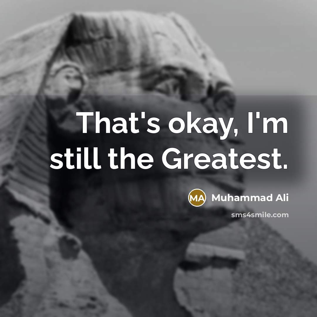 “That's okay, I'm still the Greatest.…” quote by Muhammad Ali