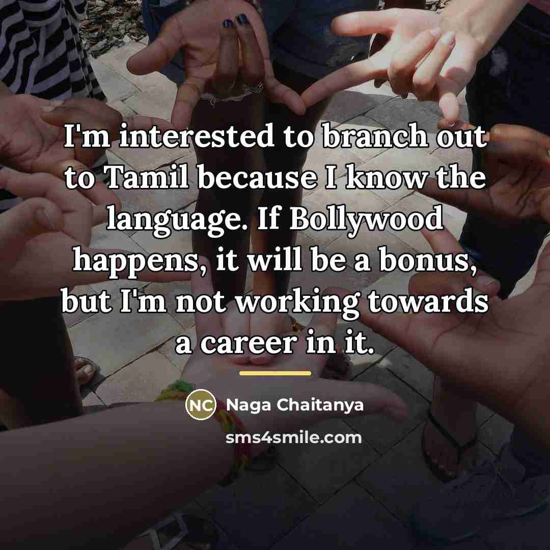 “I'm interested to branch out to Tamil because I know…” quote by Naga Chaitanya