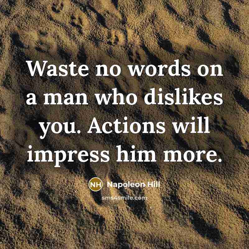 “Waste no words on a man who dislikes you. Actions…” quote by Napoleon Hill