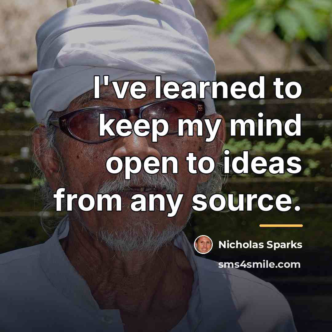“I've learned to keep my mind open to ideas from…” quote by Nicholas Sparks