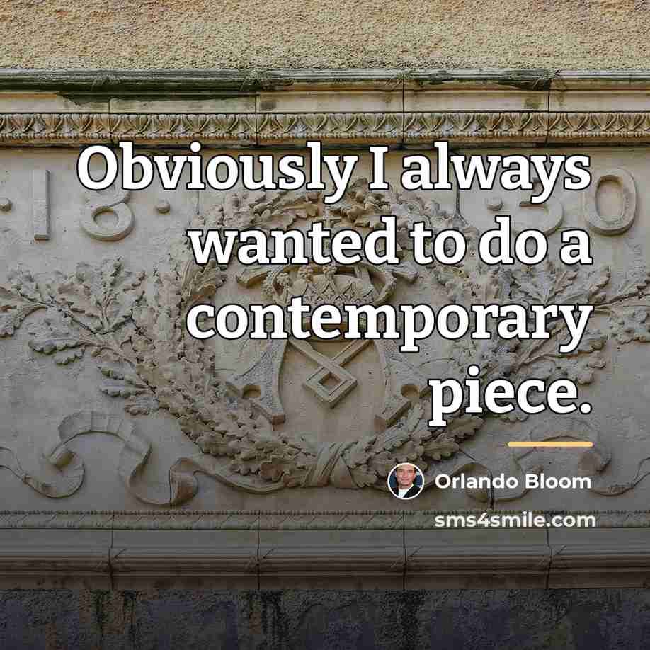 “Obviously I always wanted to do a contemporary piece.…” quote by Orlando Bloom