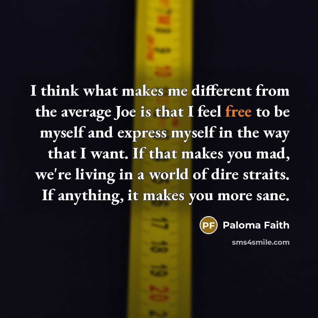 “I think what makes me different from the average Joe…” quote by Paloma Faith