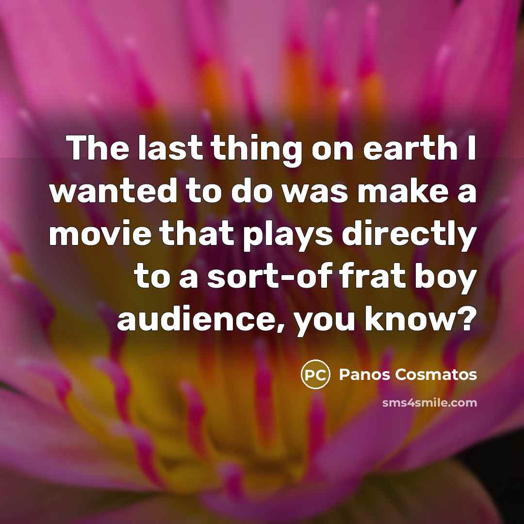 “The last thing on earth I wanted to do was…” quote by Panos Cosmatos