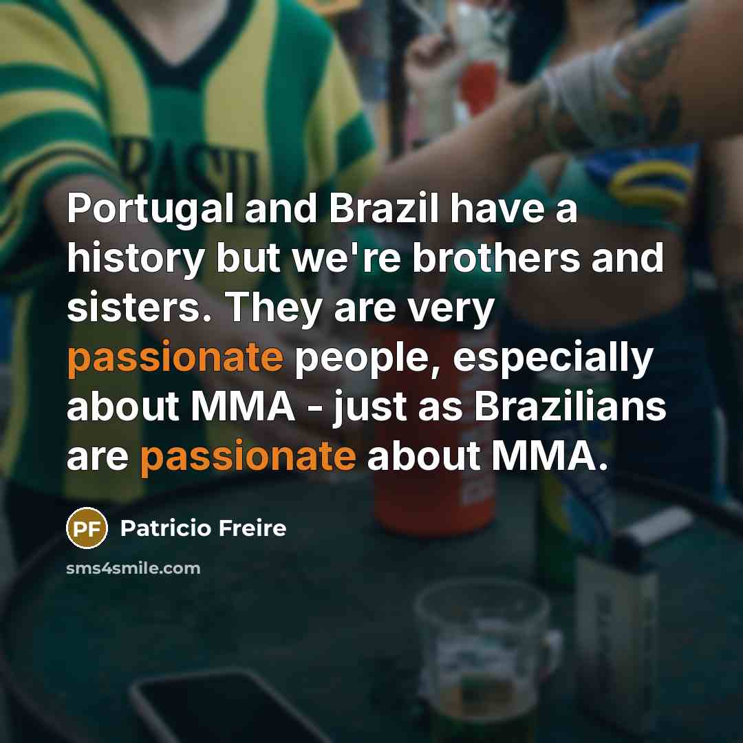 “Portugal and Brazil have a history but we're brothers and…” quote by Patricio Freire