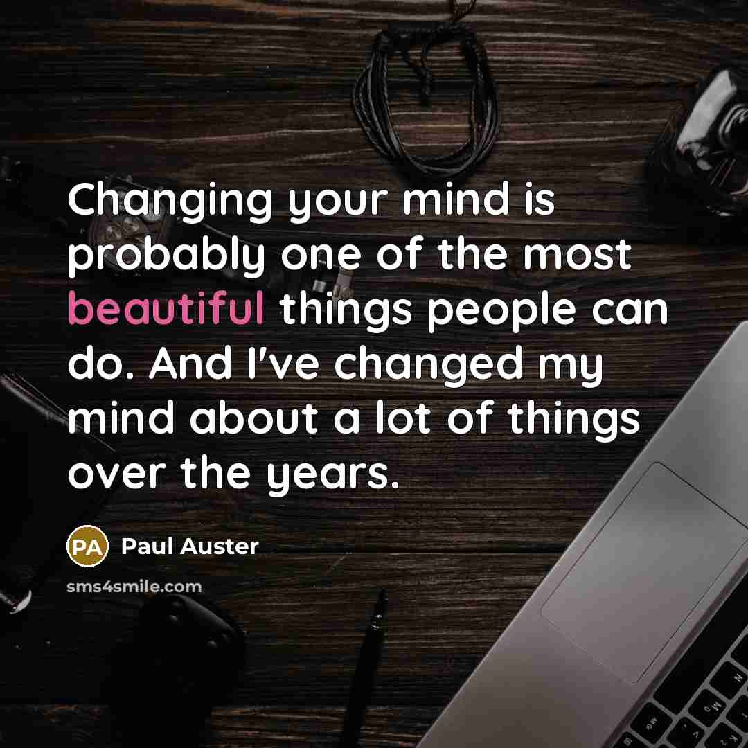 “Changing your mind is probably one of the most beautiful…” quote by Paul Auster