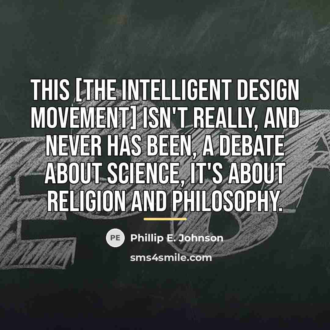 “This [the intelligent design movement] isn't really, and never has…” quote by Phillip E. Johnson
