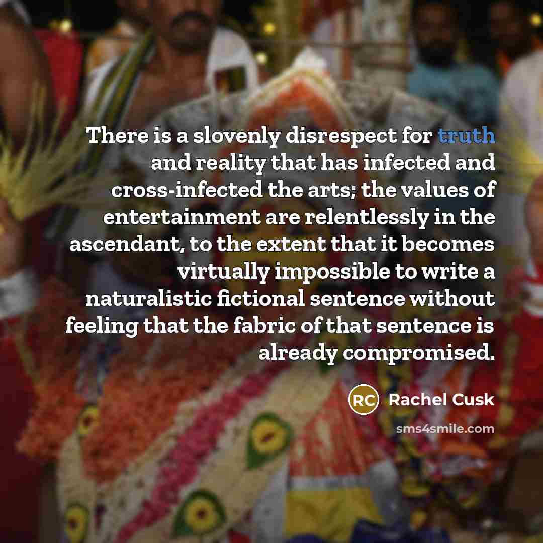 “There is a slovenly disrespect for truth and reality that…” quote by Rachel Cusk