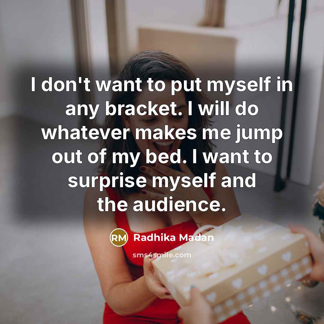 “I don't want to put myself in any bracket. I…” quote by Radhika Madan