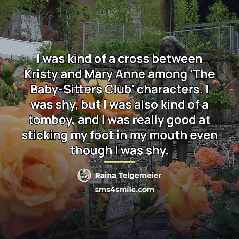 “I was kind of a cross between Kristy and Mary…” quote by Raina Telgemeier