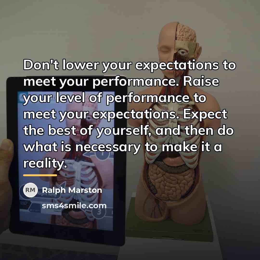 “Don't lower your expectations to meet your performance. Raise your…” quote by Ralph Marston