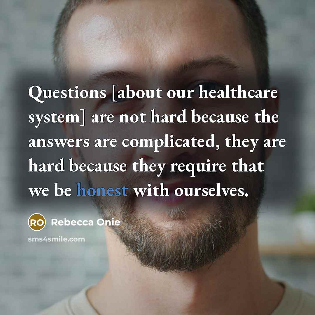 “Questions [about our healthcare system] are not hard because the…” quote by Rebecca Onie