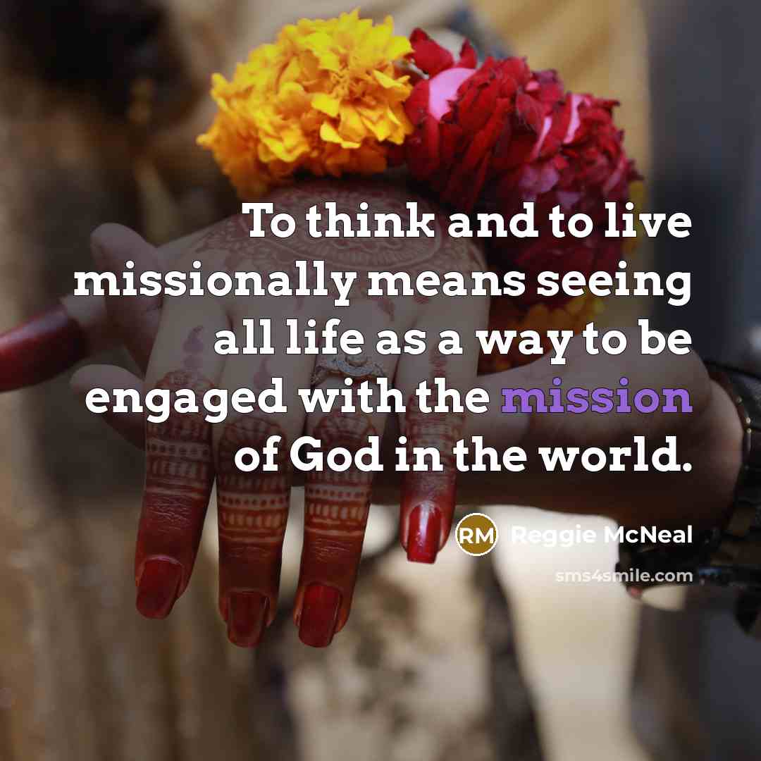 “To think and to live missionally means seeing all life…” quote by Reggie McNeal