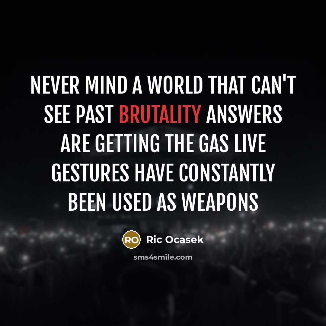 “Never mind a world That can't see past brutality Answers…” quote by Ric Ocasek