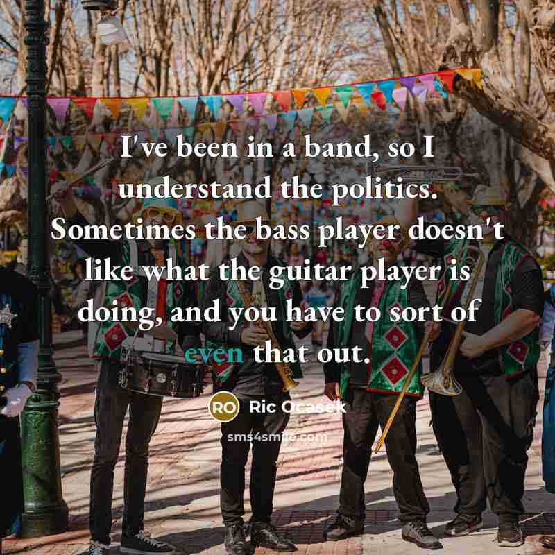“I've been in a band, so I understand the politics.…” quote by Ric Ocasek