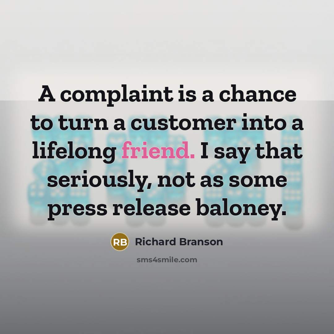 “A complaint is a chance to turn a customer into…” quote by Richard Branson