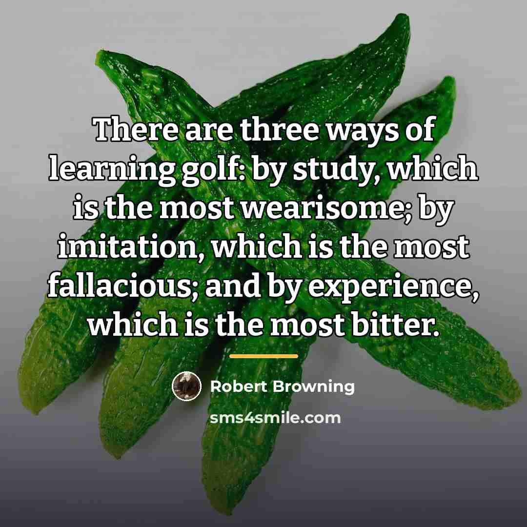 “There are three ways of learning golf: by study, which…” quote by Robert Browning