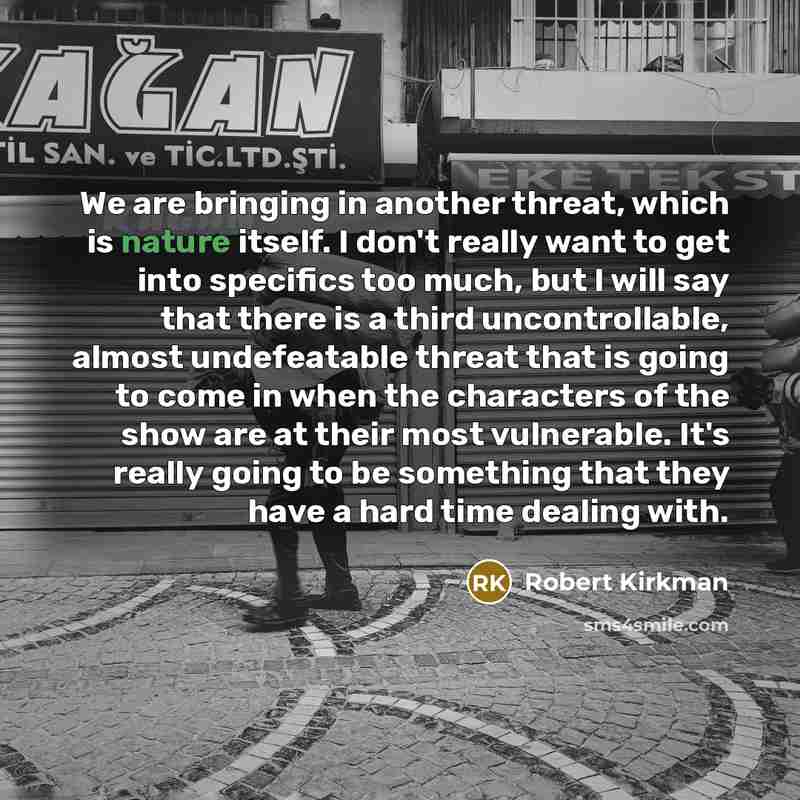 “We are bringing in another threat, which is nature itself.…” quote by Robert Kirkman