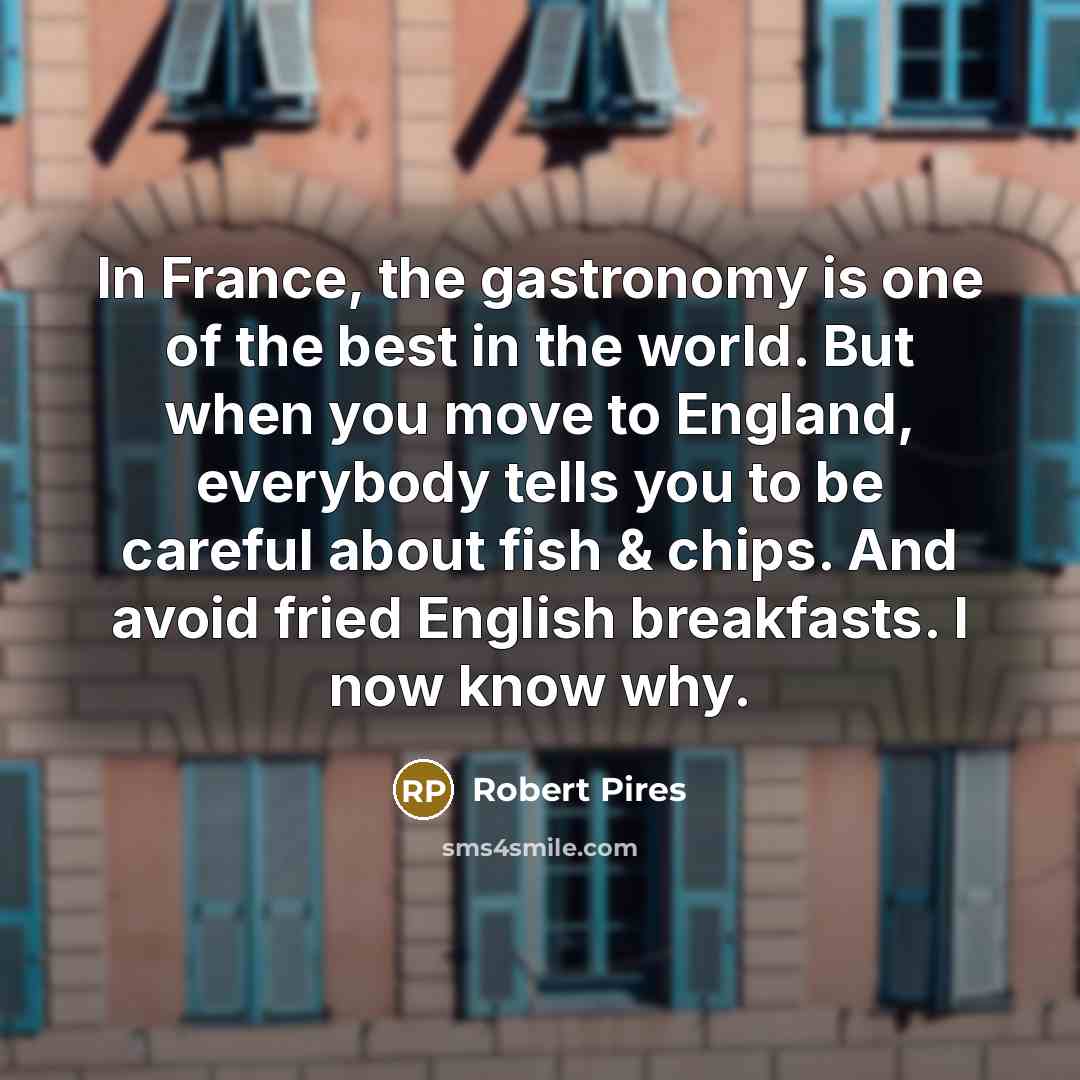 “In France, the gastronomy is one of the best in…” quote by Robert Pires