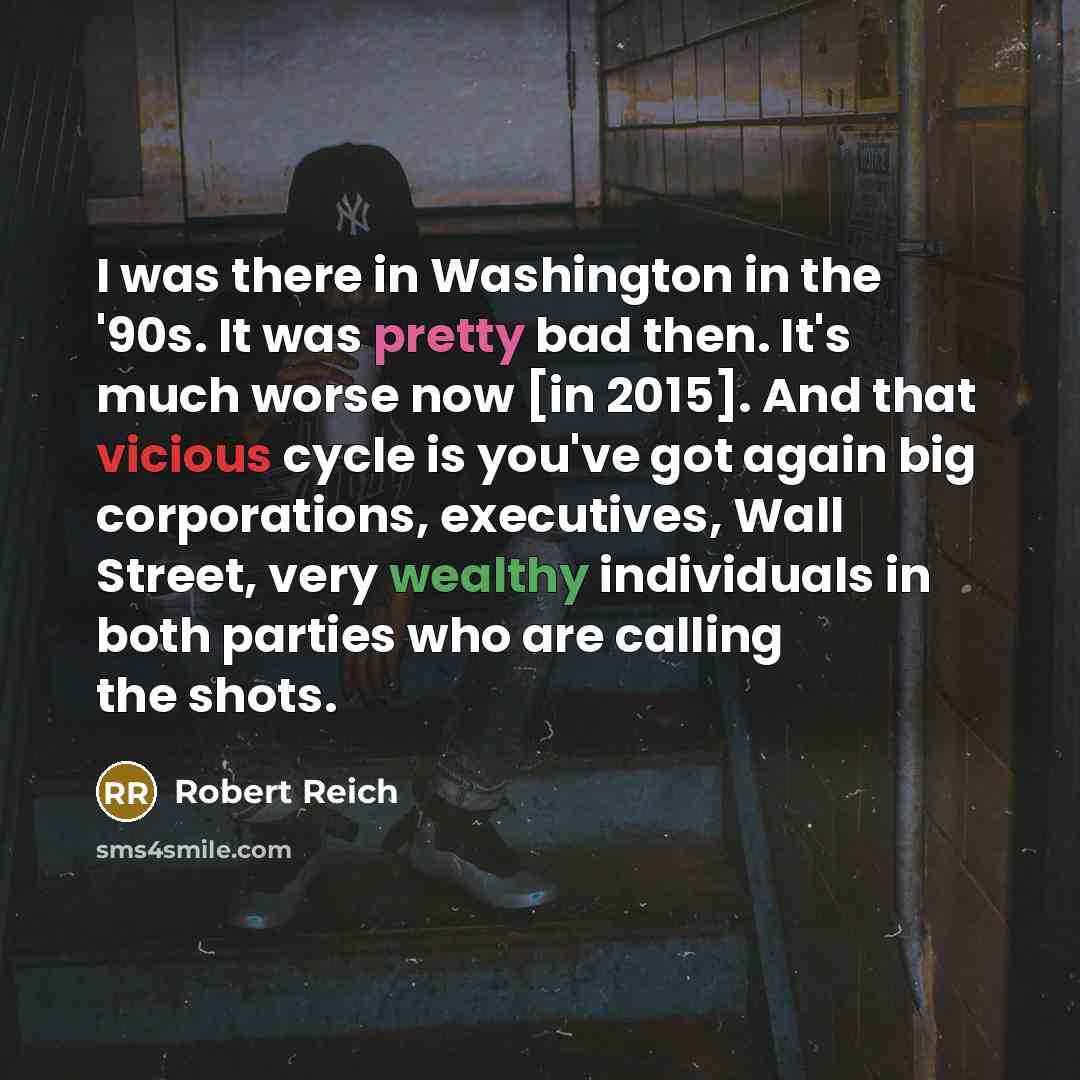 “I was there in Washington in the `90s. It was…” quote by Robert Reich