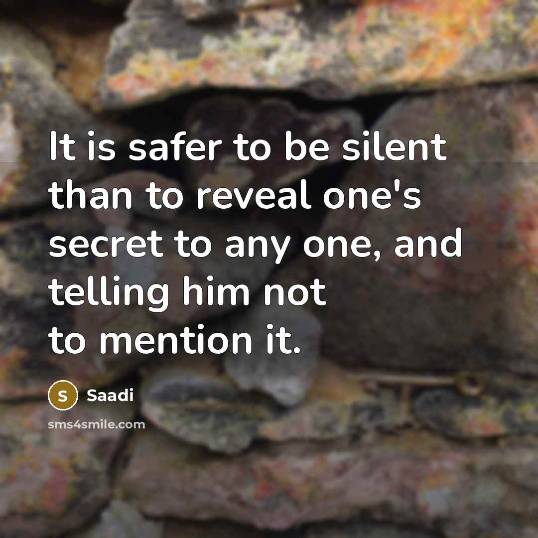 “It is safer to be silent than to reveal one's…” quote by Saadi