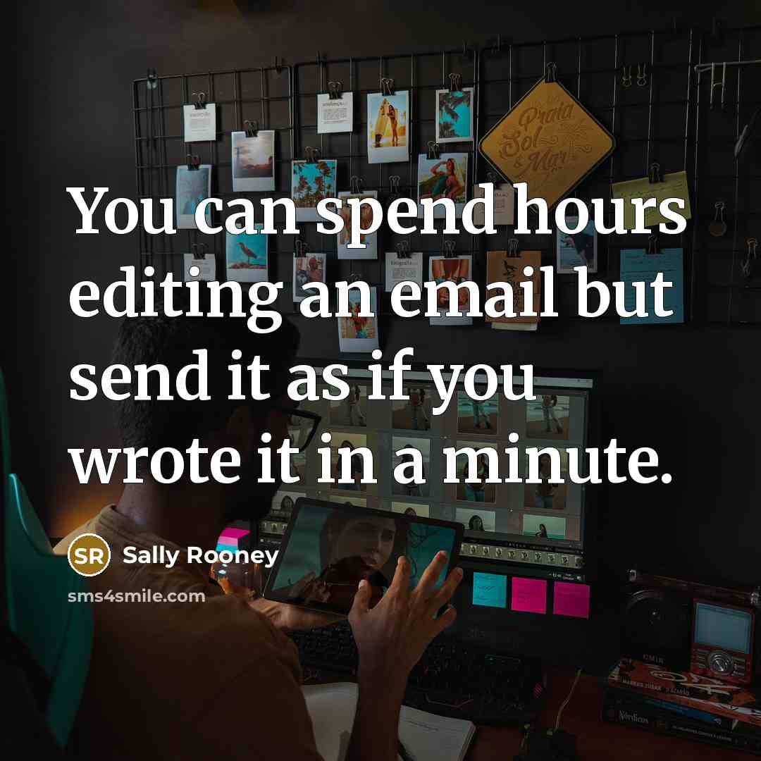 “You can spend hours editing an email but send it…” quote by Sally Rooney