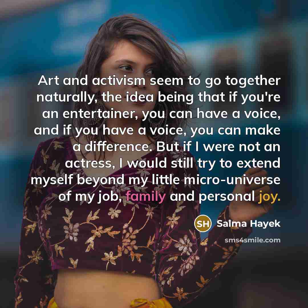 “Art and activism seem to go together naturally, the idea…” quote by Salma Hayek