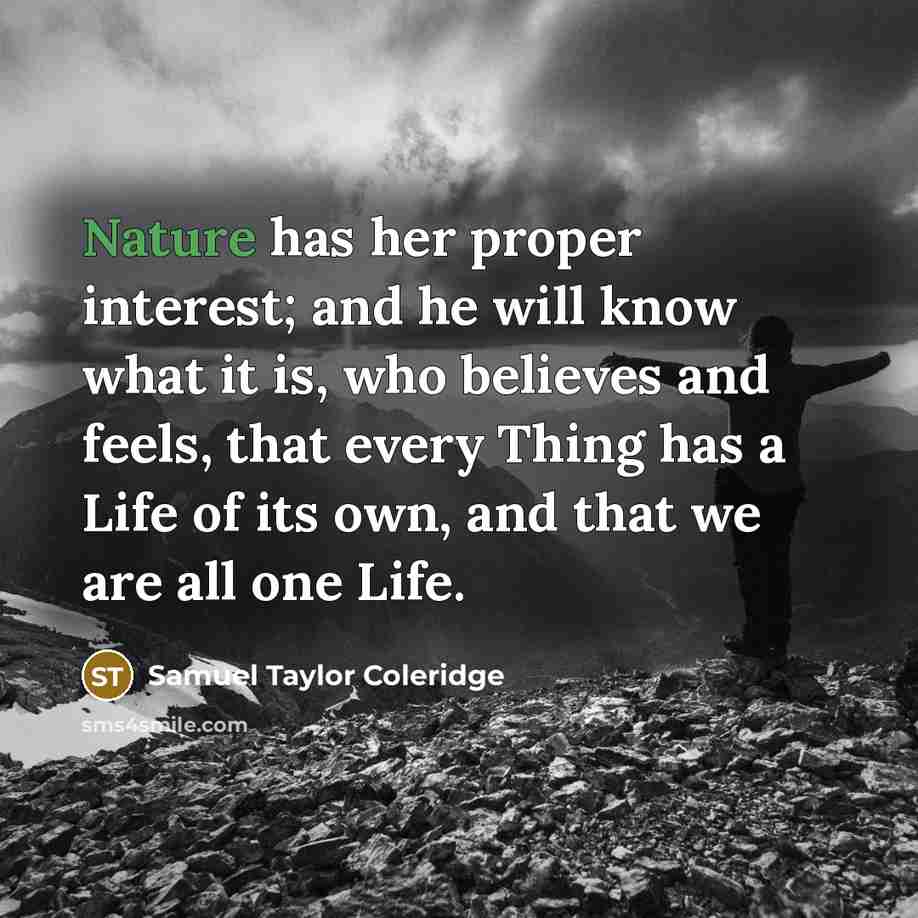 “Nature has her proper interest; and he will know what…” quote by Samuel Taylor Coleridge