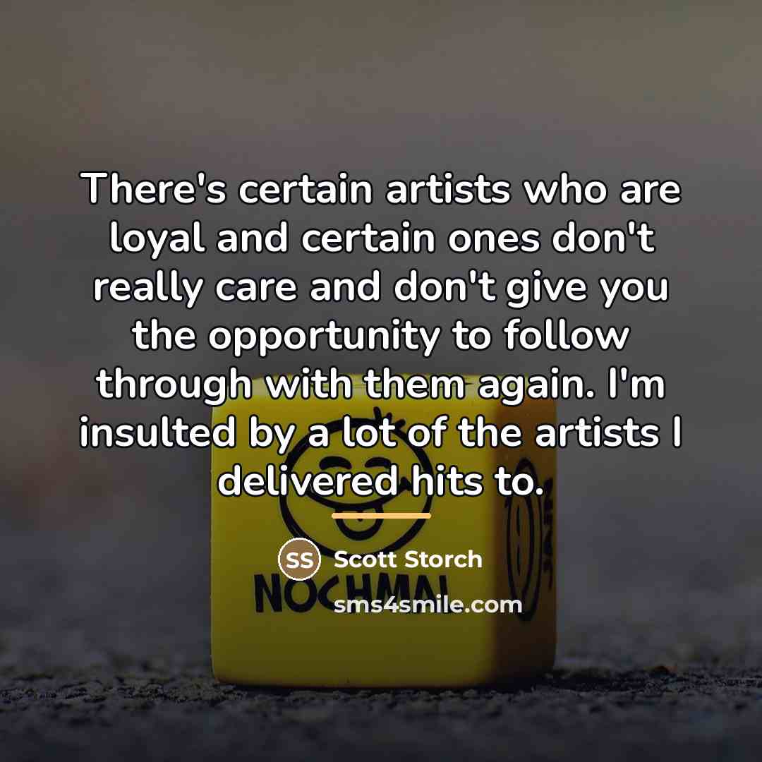 “There's certain artists who are loyal and certain ones don't…” quote by Scott Storch