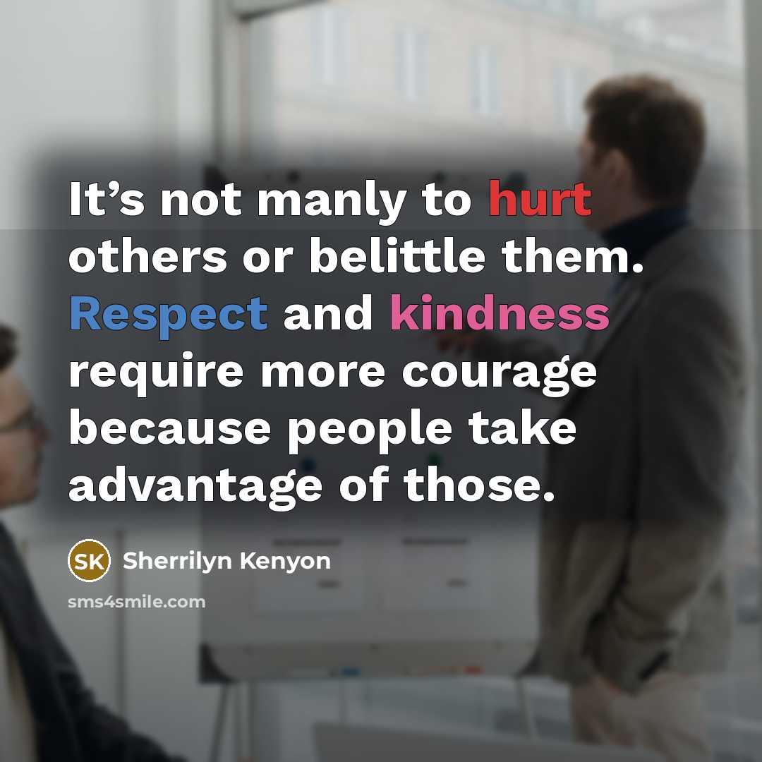 “It’s not manly to hurt others or belittle them. Respect…” quote by Sherrilyn Kenyon