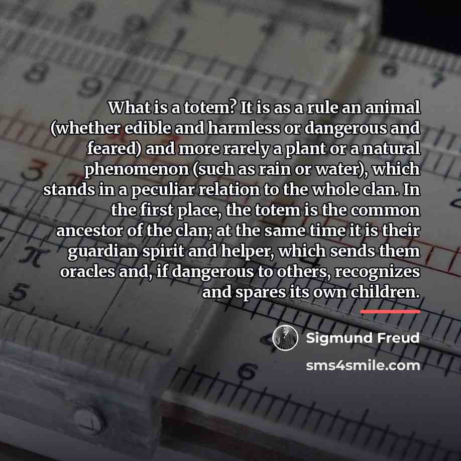 “What is a totem? It is as a rule an…” quote by Sigmund Freud