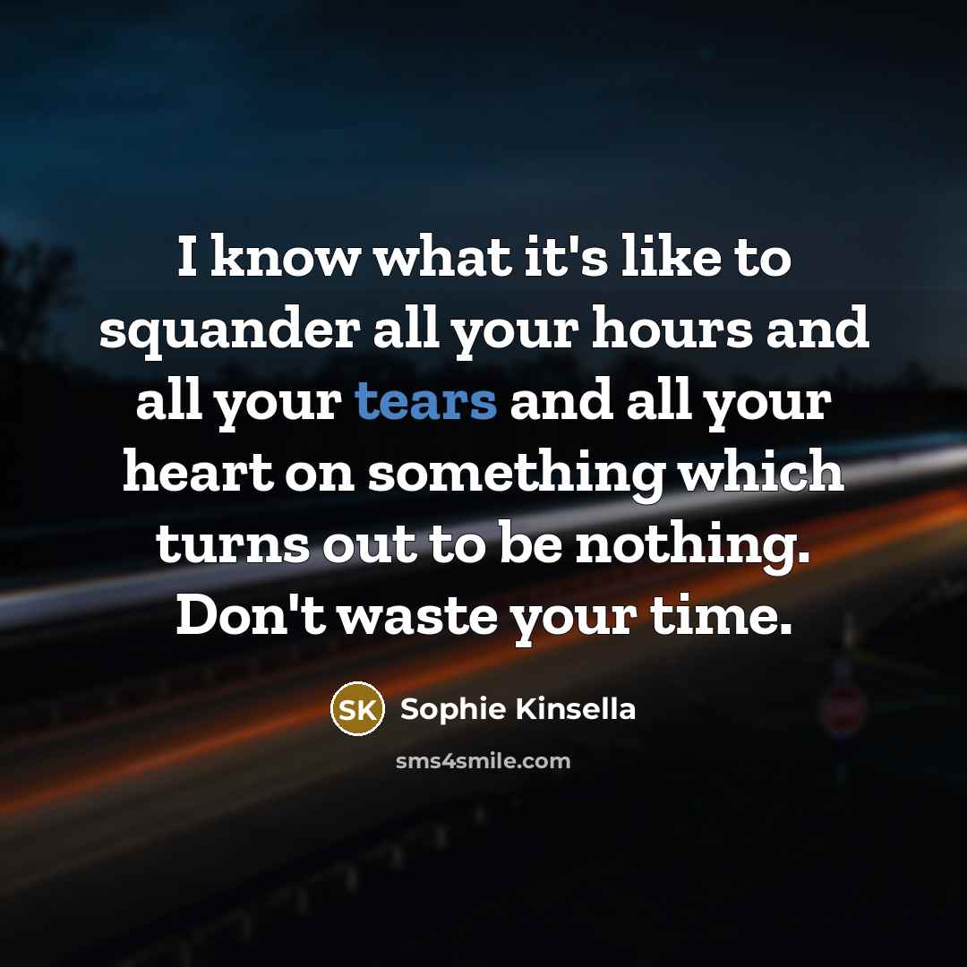 “I know what it's like to squander all your hours…” quote by Sophie Kinsella