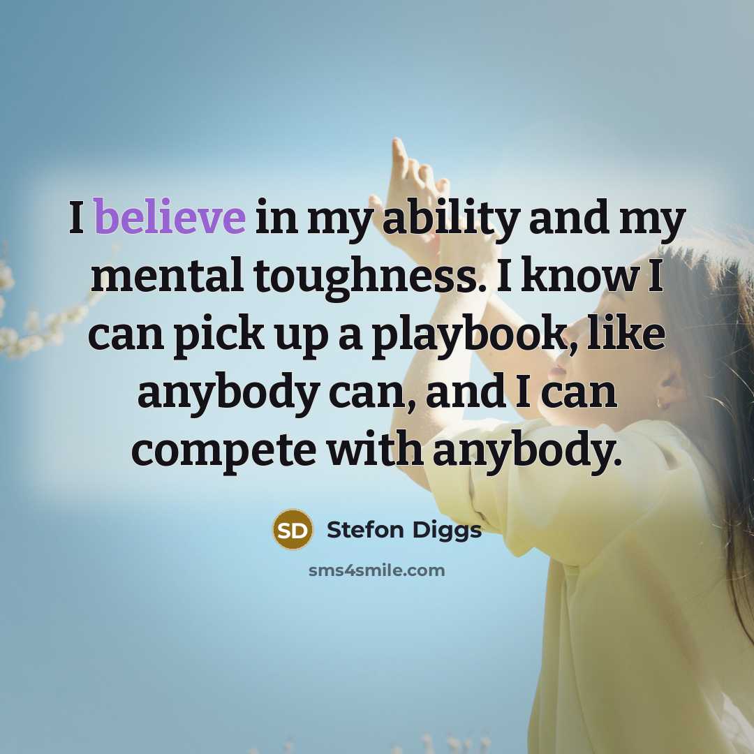 “I believe in my ability and my mental toughness. I…” quote by Stefon Diggs