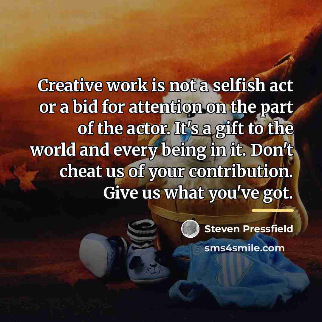 “Creative work is not a selfish act or a bid…” quote by Steven Pressfield