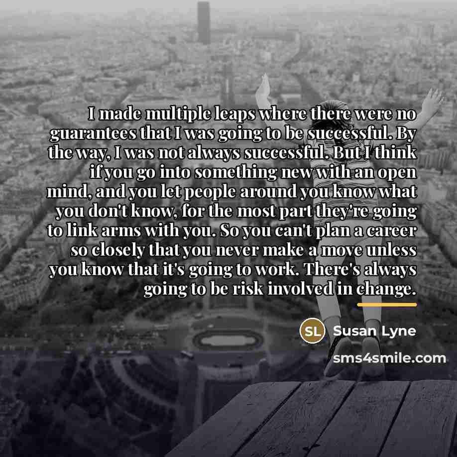 “I made multiple leaps where there were no guarantees that…” quote by Susan Lyne