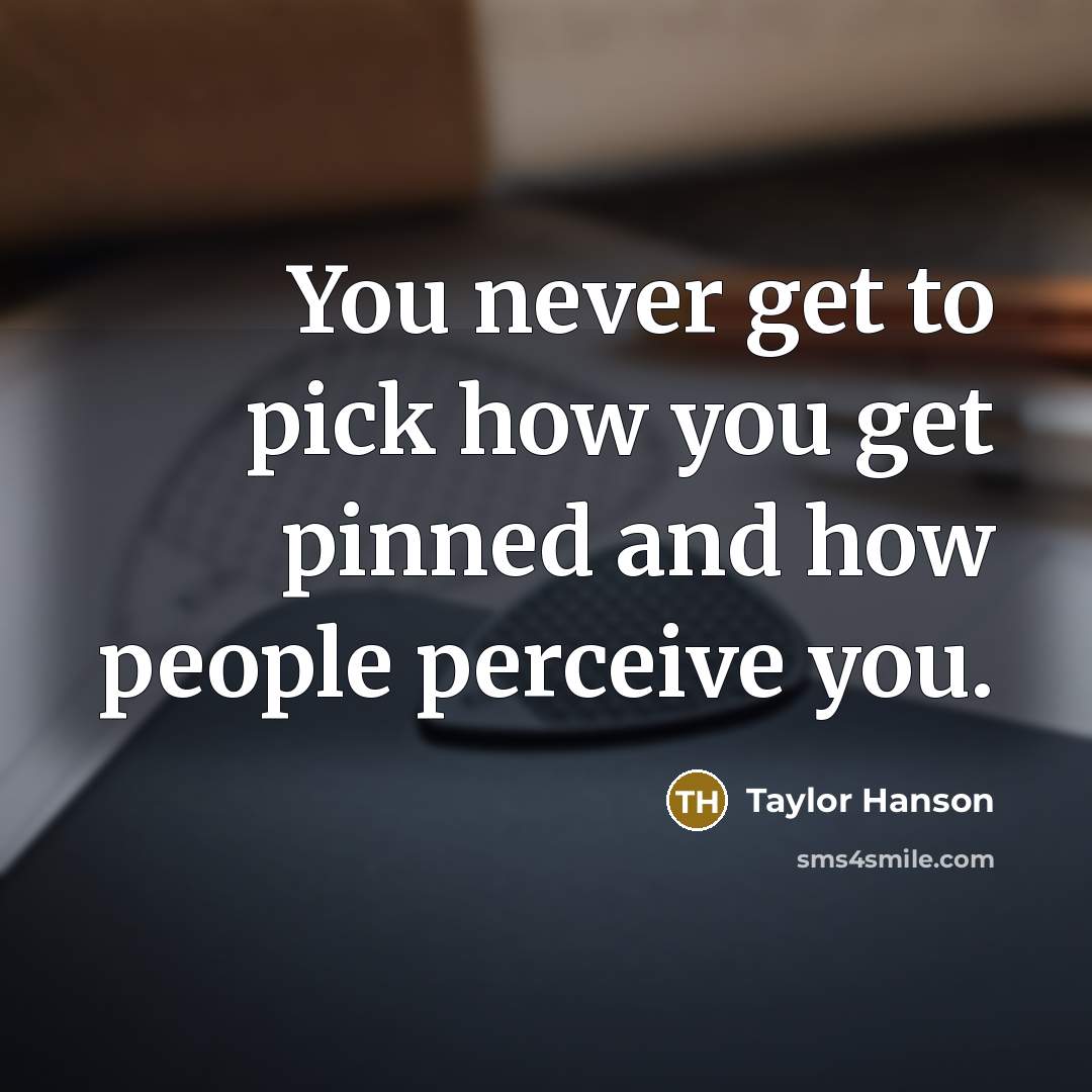 “You never get to pick how you get pinned and…” quote by Taylor Hanson