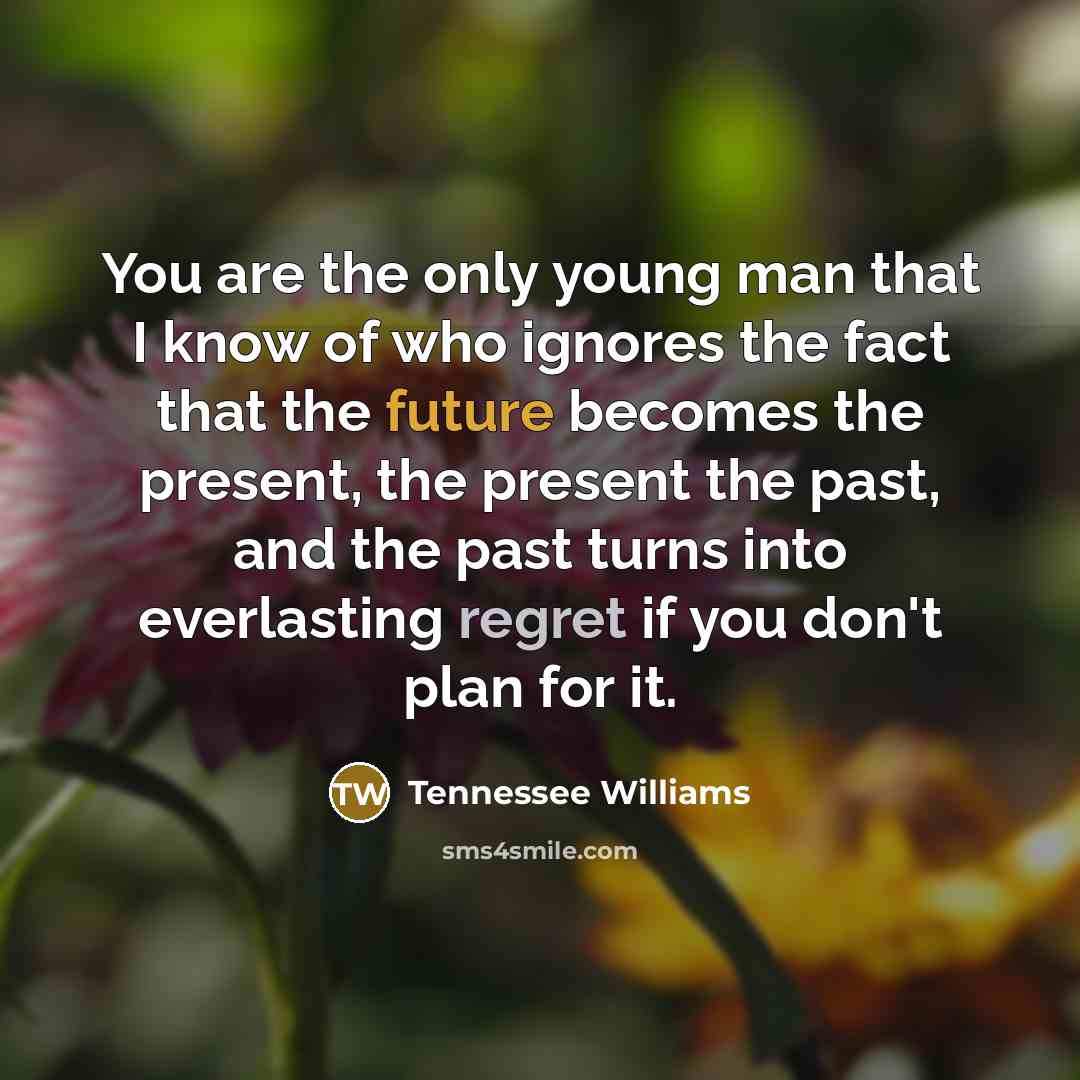 “You are the only young man that I know of…” quote by Tennessee Williams