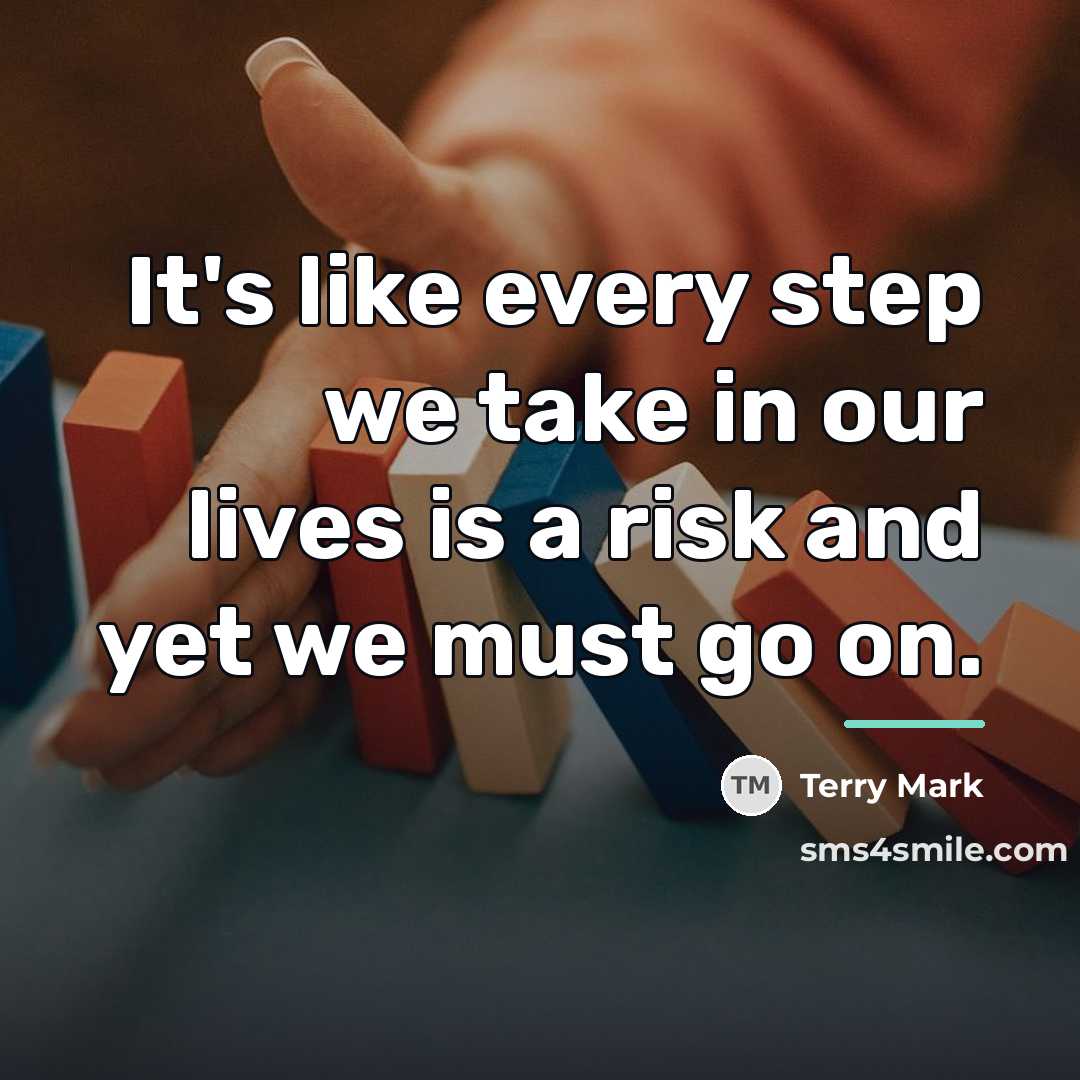 “It's like every step we take in our lives is…” quote by Terry Mark
