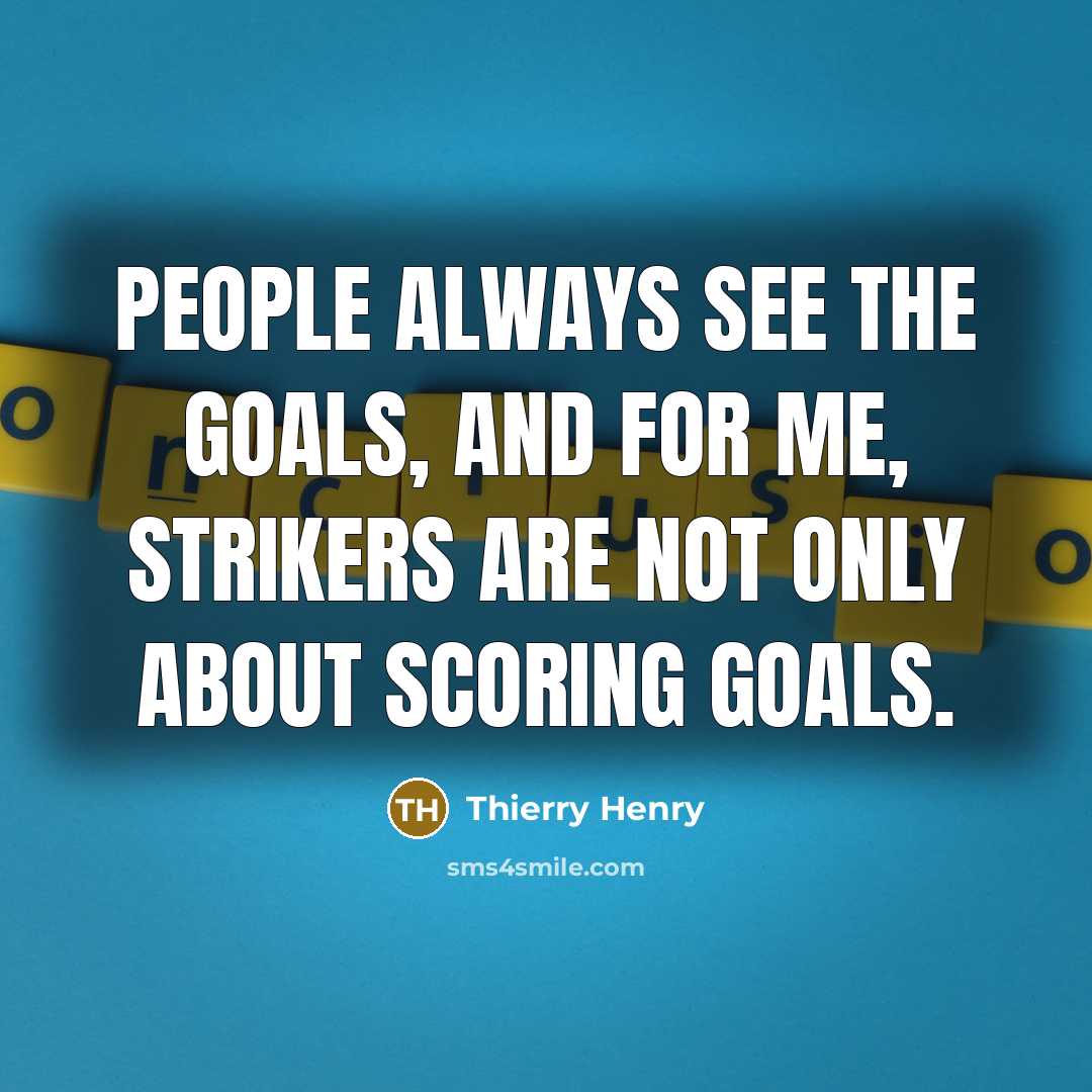 “People always see the goals, and for me, strikers are…” quote by Thierry Henry