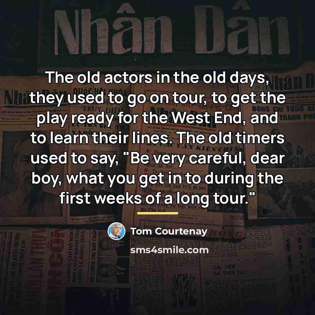 “The old actors in the old days, they used to…” quote by Tom Courtenay