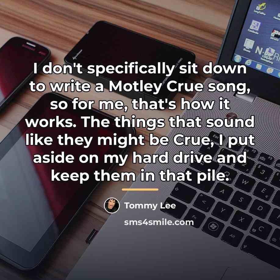 “I don't specifically sit down to write a Motley Crue…” quote by Tommy Lee