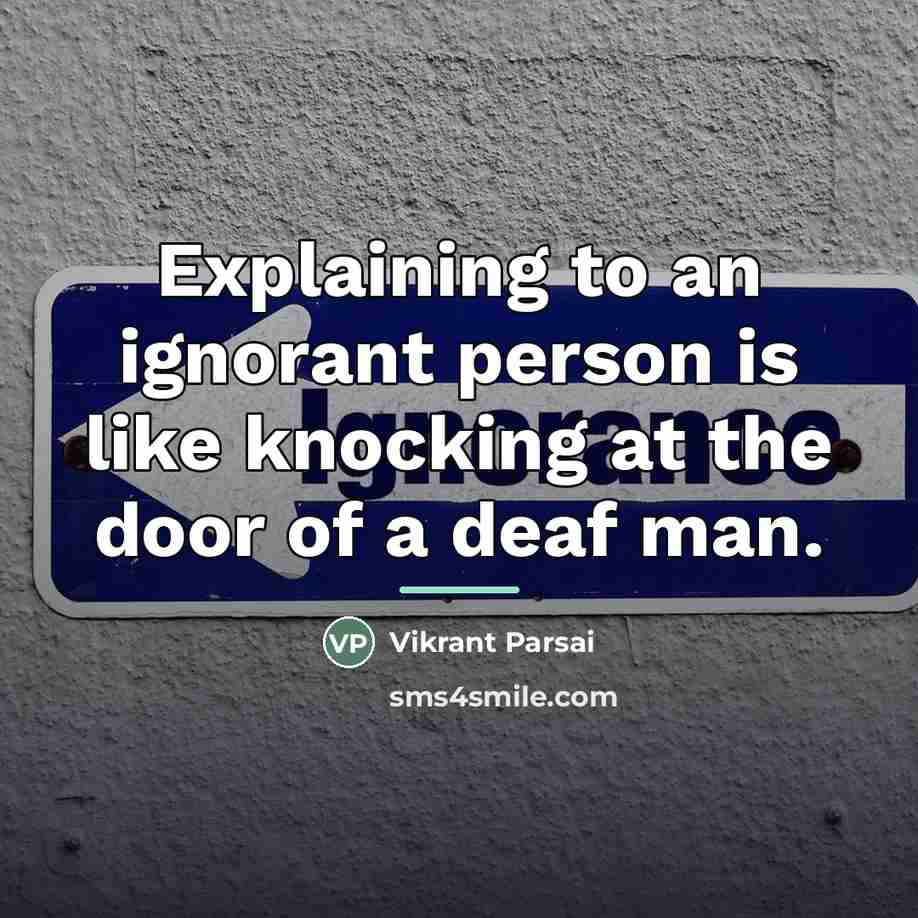 “Explaining to an ignorant person is like knocking at the…” quote by Vikrant Parsai