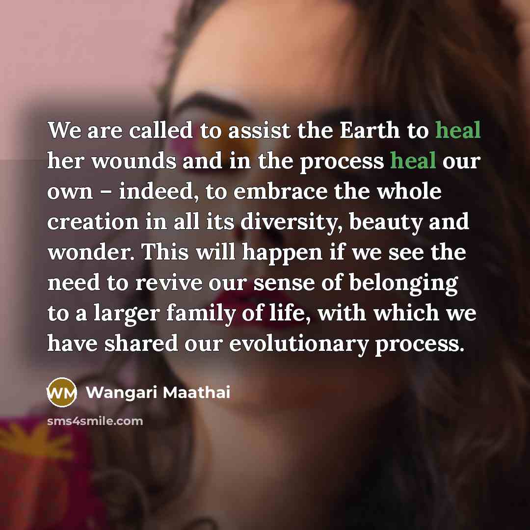“We are called to assist the Earth to heal her…” quote by Wangari Maathai