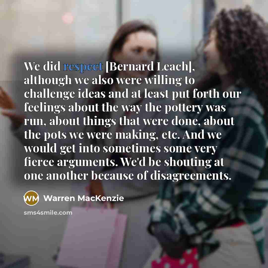 “We did respect [Bernard Leach], although we also were willing…” quote by Warren MacKenzie