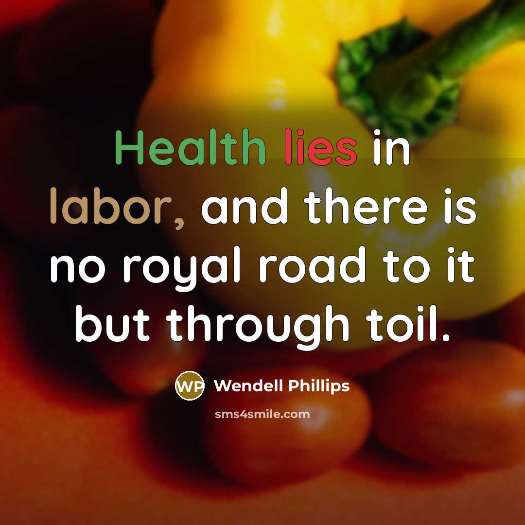 “Health lies in labor, and there is no royal road…” quote by Wendell Phillips