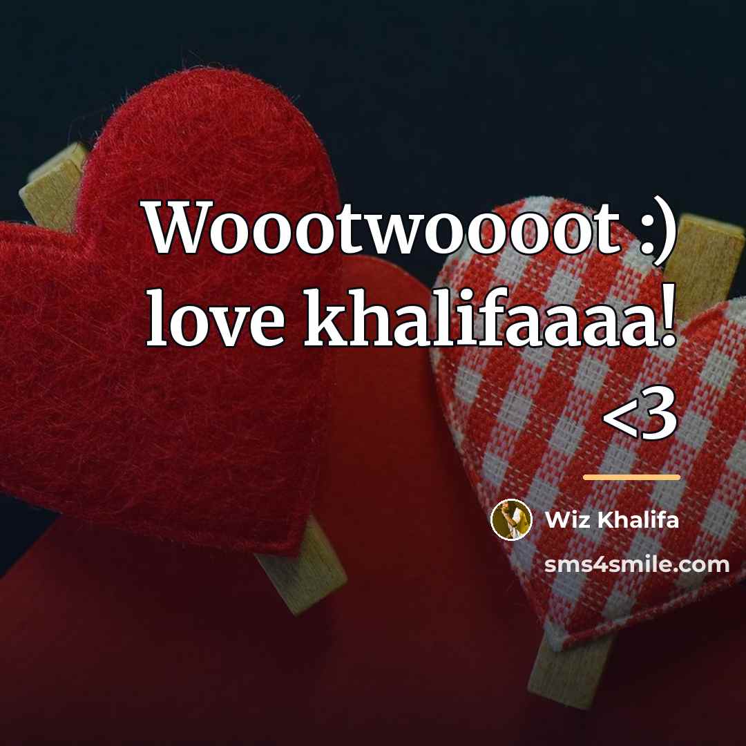 “Woootwoooot :) love khalifaaaa!…” quote by Wiz Khalifa