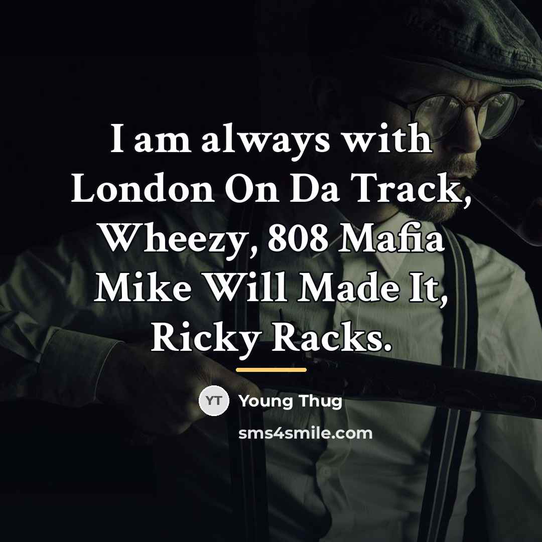 “I am always with London On Da Track, Wheezy, 808…” quote by Young Thug
