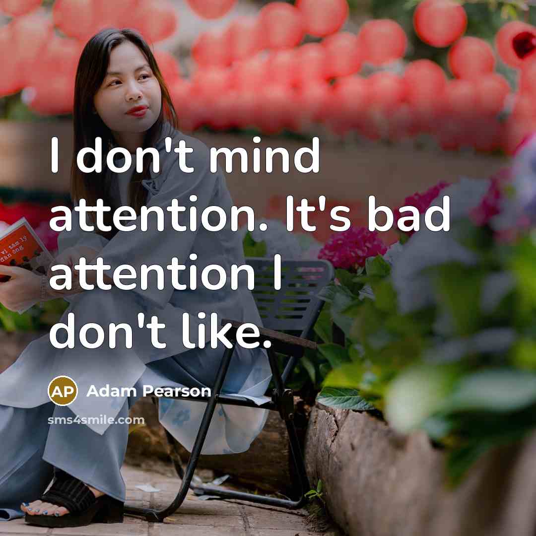 “I don't mind attention. It's bad attention I don't like.…” quote by Adam Pearson